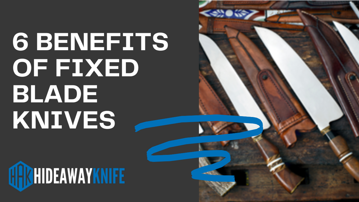 6 Benefits of Fixed Blade Knives – HideAway Knife